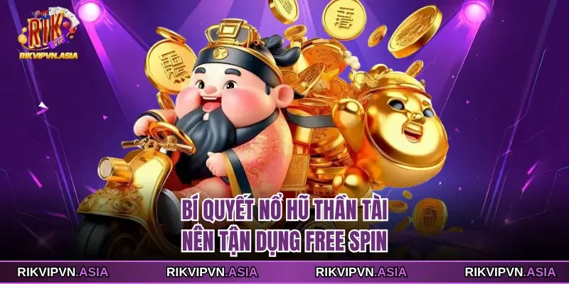 Bí quyết nổ hũ thần tài RIKVIP nên tận dụng free spin