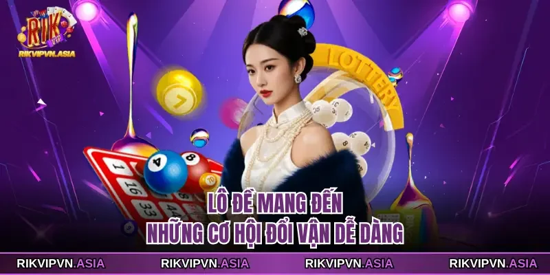 Lô đề Rikvip mang đến những cơ hội đổi vận dễ dàng