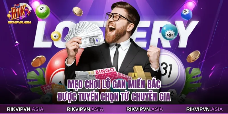 Mẹo Soi Lô Gan Miền Bắc Rikvip Được Tuyển Chọn Từ Chuyên Gia