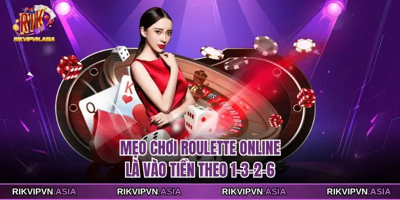 Mẹo chơi roulette online là vào tiền theo 1-3-2-6 Mẹo chơi roulette online là vào tiền theo 1-3-2-6
