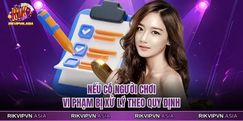 Nếu có người chơi RIKVIP vi phạm bị xử lý theo quy định Nếu có người chơi RIKVIP vi phạm bị xử lý theo quy định