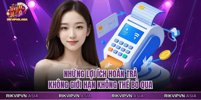 Những lợi ích hoàn trả RIKVIP không giới hạn không thể bỏ qua