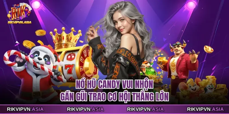 Nổ hũ Candy RIKVIP vui nhộn, gần gũi trao cơ hội thắng lớn Nổ hũ Candy RIKVIP vui nhộn, gần gũi trao cơ hội thắng lớn