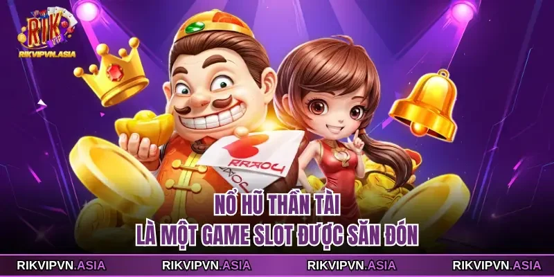 Nổ hũ Thần Tài RIKVIP là một game slot được săn đón