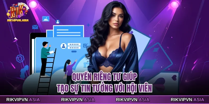 Quyền riêng tư giúp tạo sự tin tưởng với hội viên RIKVIP Quyền riêng tư giúp tạo sự tin tưởng với hội viên RIKVIP