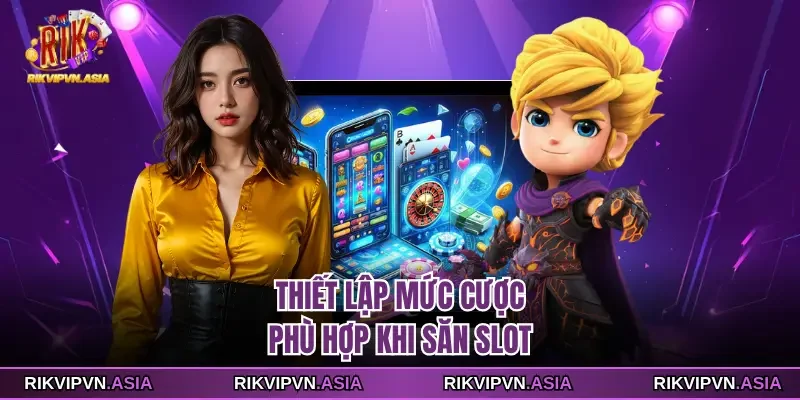 Thiết lập mức cược phù hợp khi săn slot Thiết lập mức cược phù hợp khi săn slot