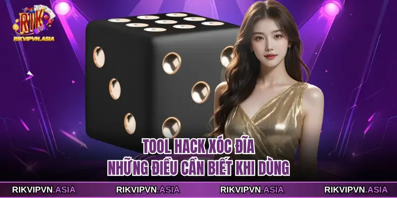 Tool Hack Xóc Đĩa Rikvip - Những Điều Cần Biết Khi Dùng