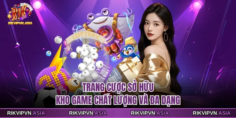 Trang cược sở hữu kho game Rikvip chất lượng và đa dạng